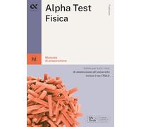 Alpha Test Fisica. Manuale di preparazione