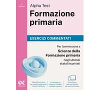 Alpha Test. Formazione primaria 2026-2027. Esercizi commentati. Per il test di ammissione a Scienze della Formazione Primaria. Con simulatore online