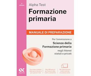 Alpha Test. Formazione primaria 2026-2027. Manuale di preparazione. Per il test di ammissione a Scienze della Formazione Primaria. Con piattaforma digitale