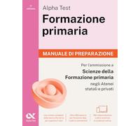 Alpha Test Formazione primaria. Manuale di preparazione. Edizione 2025/2026. Per il test di ammissione in Scienze della Formazione Primaria. Con contenuti digitali via QRcode