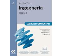Alpha Test Ingegneria TOLC-I 2026-2027. Esercizi commentati. Per test di ammissione universitari. Con simulatore online