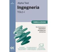 Alpha Test Ingegneria TOLC-I 2026-2027. Simulazioni. Per test di ammissione universitari. Tutte le prove in versione digitale