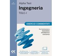 Alpha Test. Ingegneria. TOLC-I. Esercizi commentati. Per l'ammissione a In...
