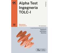 Alpha Test. Ingegneria. TOLC-I. Manuale di preparazione. Ediz. MyDesk