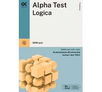 Alpha Test. Logica. 3200 quiz. Valido per tutti i test di ammissione all'università inclusi i test TOLC. Ediz. MyDesk. Con Contenuto digitale per download e accesso online