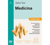 Alpha Test Medicina. 10.000 quiz. Per l’ammissione ai corsi di laurea in Medicina, Odontoiatria e Veterinaria delle università statali. Nuova edizione con i quesiti della banca dati ufficiale 202...