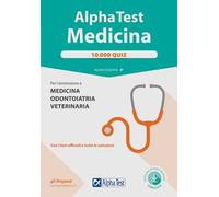Alpha Test. Medicina. 10.000 quiz. Per l'ammissione a medicina, odontoiatria e veterinaria. Con software di simulazione
