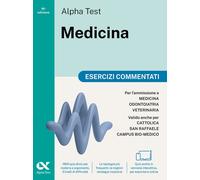 Alpha Test Medicina. Esercizi commentati. Per l’ammissione ai cor