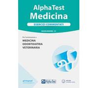 Alpha Test. Medicina. Esercizi commentati. Per l'ammissione a medicina, odontoiatria, veterinaria. Con software di simulazione
