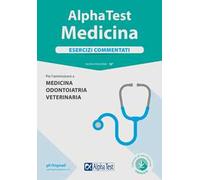 Alpha Test. Medicina. Esercizi commentati. Per l'ammissione a medicina, odontoiatria, veterinaria. Nuova ediz. Con software di simulazione