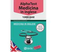 Alpha Test. Medicina in inglese. 1200 quiz