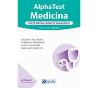 Alpha Test. Medicina. Prove ufficiali risolte e commentate. 5 test ufficiali (2016-2020) di Medicina-Odontoiatria risolti e commentati dagli esperti di Alpha Test. Nuova ediz.