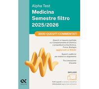 Alpha Test Medicina Semestre filtro 2025/2026. 3000 quesiti commentati. Per superare le tre prove finali di Chimica e Propedeutica biochimica, Fisica e Biologia. Ediz MyDesk. Con software di simul...