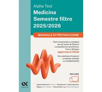 Alpha Test Medicina. Semestre filtro. Manuale di preparazione 2025. Per superare le tre prove finali di accesso al secondo semestre di Medicina. Ediz. MyDesk