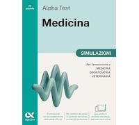 Alpha Test Medicina. Simulazioni. Per l’ammissione ai corsi di laurea in Medicina, Odontoiatria e Veterinaria delle università statali. Nuova edizione con i quesiti della banca dati ufficiale 2024...