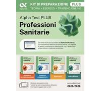 Alpha Test plus. Professioni sanitarie. Kit di preparazione plus. Per l’ammissione ai corsi di laurea triennale delle professioni sanitarie, tra cui fisioterapia, logopedia, infermieristica, oste...