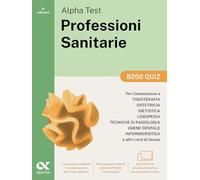 Alpha Test Professioni Sanitarie 2026-2027. 8200 quiz. Per test di ammissione universitari. Con simulatore online