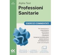 Alpha Test Professioni Sanitarie 2026-2027. Esercizi commentati. Per test di ammissione universitari. Con simulatore online