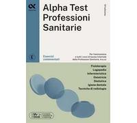 ALPHA TEST - PROFESSIONI SANITARIE - ESERCIZI COMMENTATI - Bertocchi Stefano,