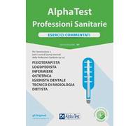 Alpha Test. Professioni sanitarie. Esercizi commentati. Nuova ediz. Con software di simulazione
