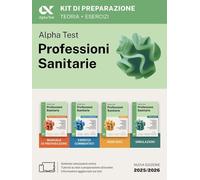 ALPHA TEST. PROFESSIONI SANITARIE. KIT DI PREPARAZIONE. PER L'AMMISSIONE AI CORS
