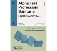 Alpha Test Professioni sanitarie Lauree magistrali 2026-2027. Esercizi commentati. Con simulatore online