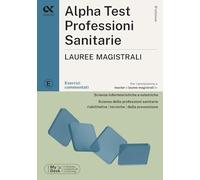 Alpha Test Professioni sanitarie Lauree magistrali 2026-2027. Esercizi commentati. Con simulatore online