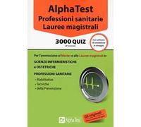 Alpha Test. Professioni sanitarie. Lauree magistrali. 3000 quiz. Con software di simulazione