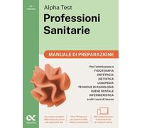 Alpha Test. Professioni Sanitarie. Manuale Di Preparazione. per L’Ammissione Ai