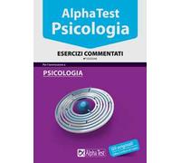 Alpha Test. Psicologia. Esercizi commentati
