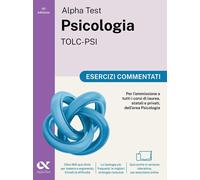 Alpha Test Psicologia TOLC-PSI 2026-2027. Esercizi commentati. Per test di ammis