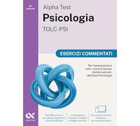 Alpha Test Psicologia TOLC-PSI 2026-2027. Esercizi commentati. Per test di ammissione universitari. Con simulatore online