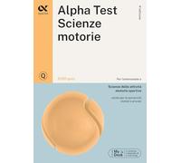 ALPHA TEST - SCIENZE MOTORIE - 2100 QUIZ - Lanzoni Fausto, Lucchese Alessandro