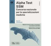Alpha Test SSM. Concorso nazionale per le specializzazioni mediche. Esercizi commentati. Con software di simulazione