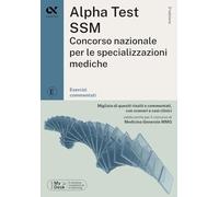 Alpha Test SSM. Concorso nazionale per le specializzazioni mediche. Esercizi commentati. Con software di simulazione