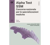 Alpha Test SSM. Le prove ufficiali 2017-2023 risolte e commentate