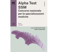 Alpha Test SSM. Le prove ufficiali 2017-2024 risolte e commentate