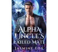 Alpha Uncle's Exiled Mate: A Forbidden Fated Mates Rejected Mate Pack Politics Werewolf Romance
