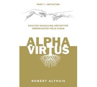 Alpha Virtus: Exalted Masculine Archetype Abbreviated Field Guide