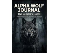 Alpha Wolf Journal: The Leader's Notes - Motivational Lined Notebook for Success