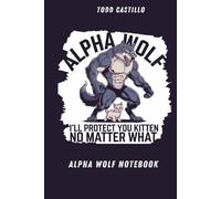 Alpha Wolf Notebook: I’ll Protect You Kitten No Matter What - A Funny and Fierce Lined Journal for Notes and More