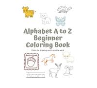 Alphabet A to Z Beginner Coloring Book: Color the drawing and trace the word