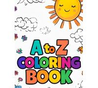 Alphabet A to Z Coloring Book: Learn the Alphabet One Colorful Page at a Time!