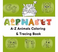 Alphabet A-Z Animals Coloring Book: Learn to Write A-Z Alphabets | Large print for tiny hands to learn | Cute Animals coloring Book | Perfect for ... & Kindergarten Coloring Book for Age 2+