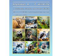 Alphabet A - Z Wildlife 7 Continents, Islands, Oceans Wildlife All 9 A - Z Wildlife Books Formatted into One Book - Children's Edition