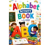 Alphabet Activity Book: Fun ABC Learning Workbook for Kids Ages 3-6 with Letter Tracing, Coloring, Dot Activities and Early Writing Practice