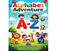 Alphabet Adventure A to Z Fun Learning for Kids: An Exciting Way to Learn and Fun Alphabet Adventure