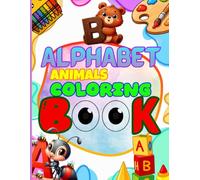 Alphabet Adventure : Amazing Animals Coloring Book: After this book, your child will be able to recognize the entire alphabet.