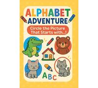 Alphabet Adventure: Circle the Picture That Starts with…! Book Description: