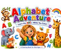 Alphabet Adventure Coloring Book: Learn the ABCs While You Color! ABC Coloring Book for Kids Ages 2-7 - Letters A-Z, Preschool & Kindergarten Learning, Educational Activity Book